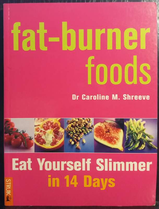 Fat-Burner Foods: Eat Yourself slimmer in 14 Days - Dr Caroline M. Shreeve