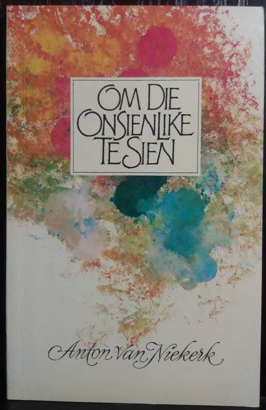 Om die Onsienlike te Sien - Anton van Niekerk