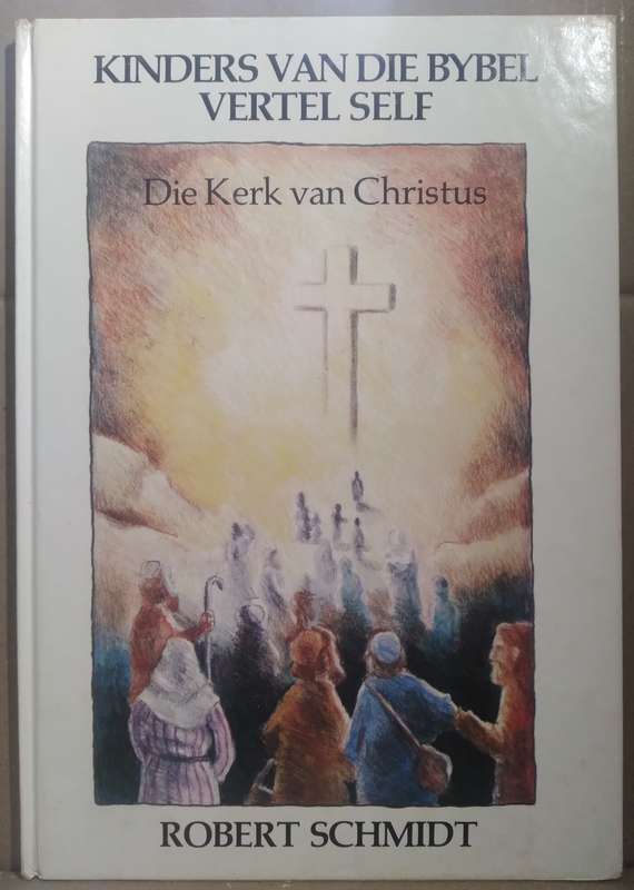 Kinders van die Bybel Vertel Self: Die Kerk van Christus - Robert Schmidt