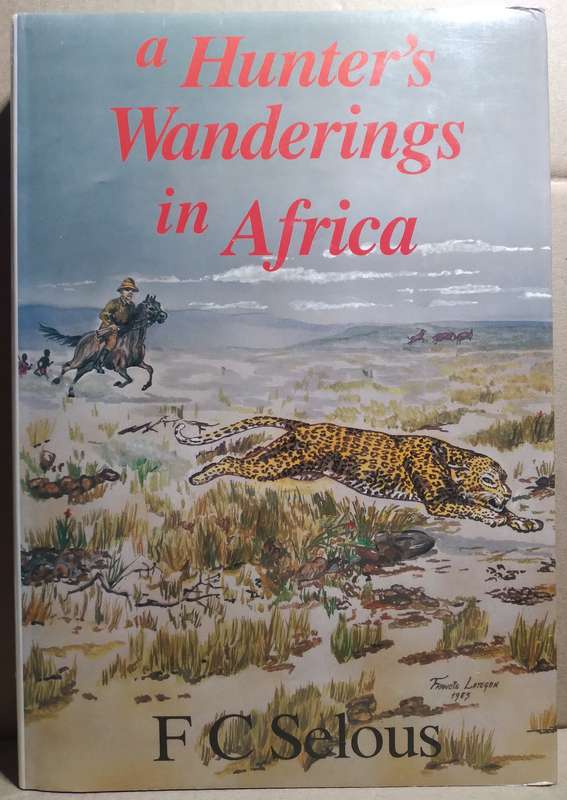 A Hunter's Wandering in Africa - F.C Selous (Large Hardcover)