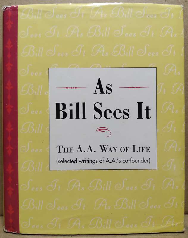As Bill Sees It - The A.A way of Life
