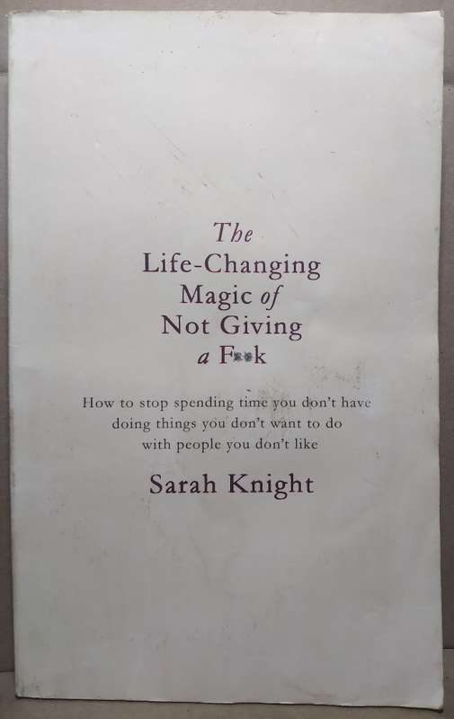 The Life Changing Magic of Not giving a F**k - Sarah Knight