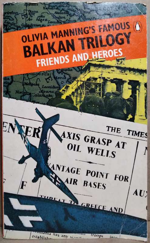 Friends and Heroes - Olivia Manning (Volume 3 of the Balkan Trilogy)