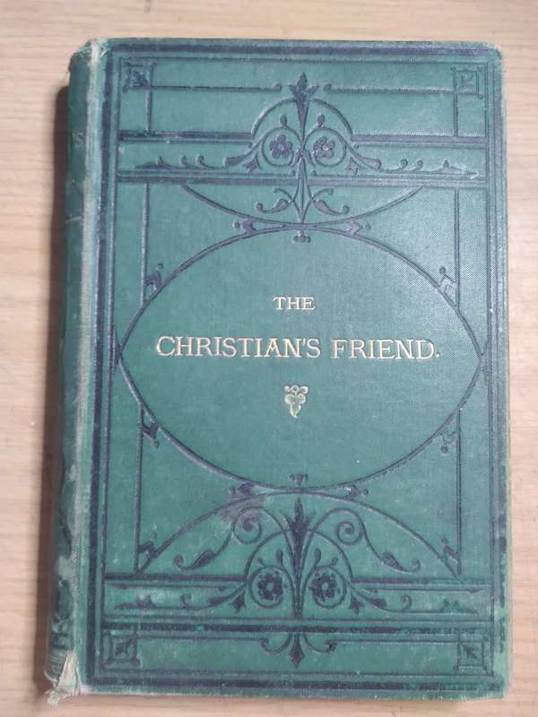 The Christian's Friend: Papers for the comfort and Edification of the Children of God (1874 HC)