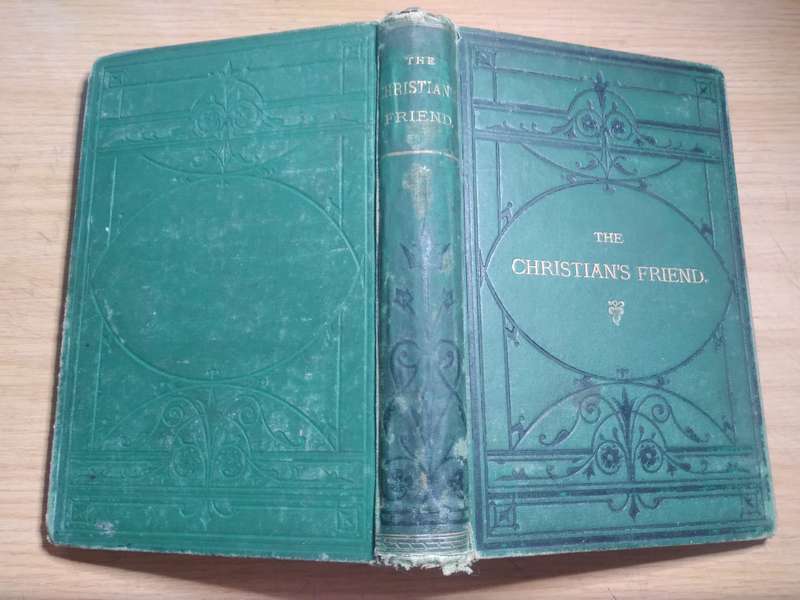 The Christian's Friend: Papers for the comfort and Edification of the Children of God (1874 HC)