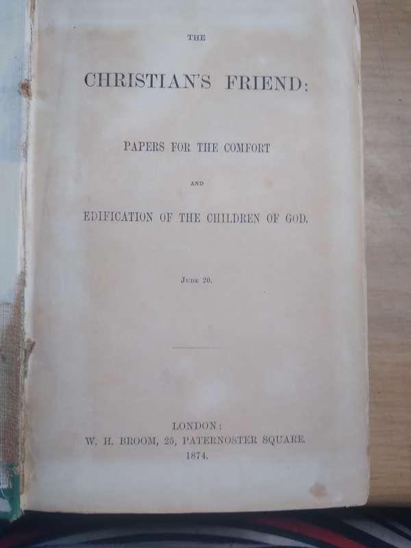 The Christian's Friend: Papers for the comfort and Edification of the Children of God (1874 HC)