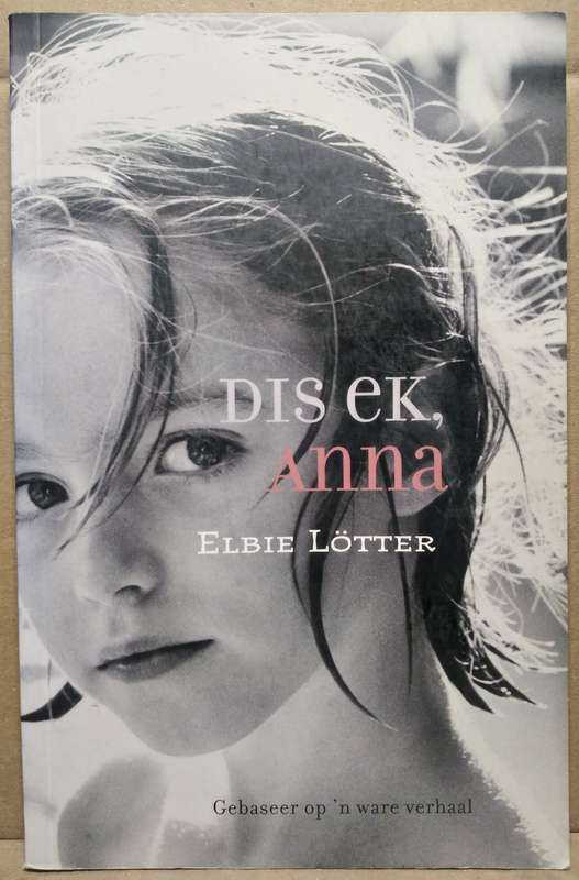Dis ek, Anna - Elbie Lotter (Standard Paperback) Based on a true Story