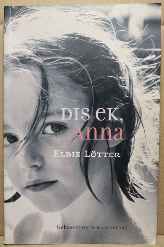 Dis ek, Anna - Elbie Lotter (Standard Paperback) Based on a true Story