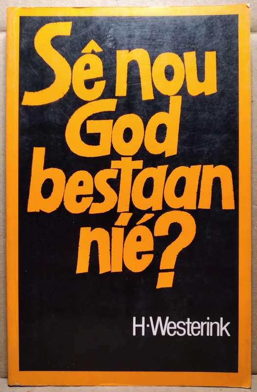 Sê nou God bestaan nie? - H.Westerink