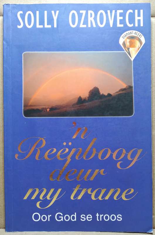 n Reenboog deur my trane oor God se Troos - Solly Ozrovech