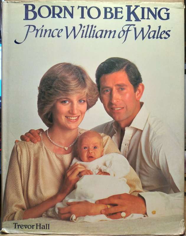 Born to be King: Prince William of Wales - Trevor Hall