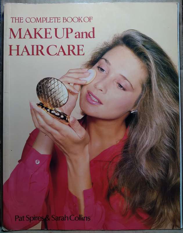 The Complete book of Make Up and Hair Care - Pat Spires