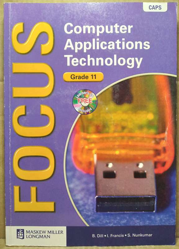 Focus Computer Applications Technology Grade 11 + CD - B. Dill (CAPS)
