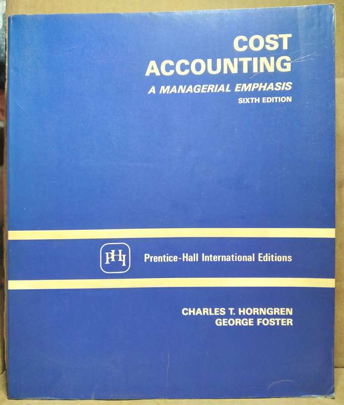 Cost Accounting A Managerial Emphasis (Sixth Edition) Charles T. Horngren