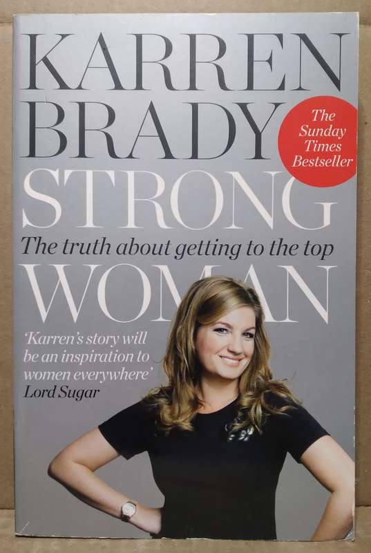 Strong Woman: The Truth about getting to the Top - Karren Brady