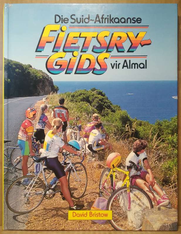 Die Suid-Afrikaanse Fietsrygids vir almal - David Bristow