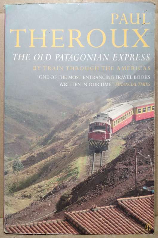 The Old Patagonian Express - Paul Theroux