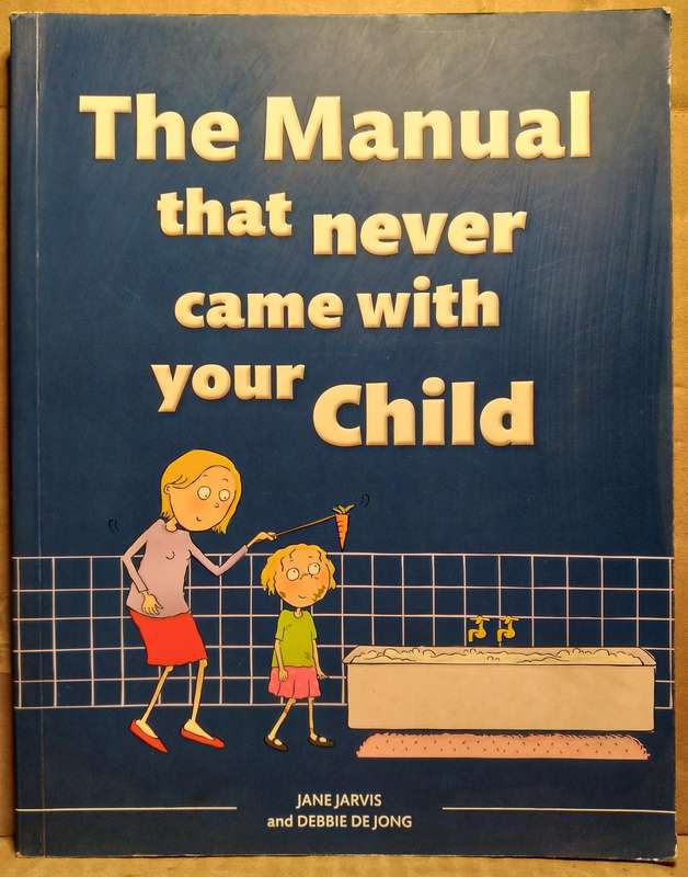 The Manual that never came with your child - Jane Jarvis