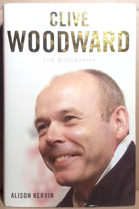 Clive Woodward: The Biography - Alison Kervin