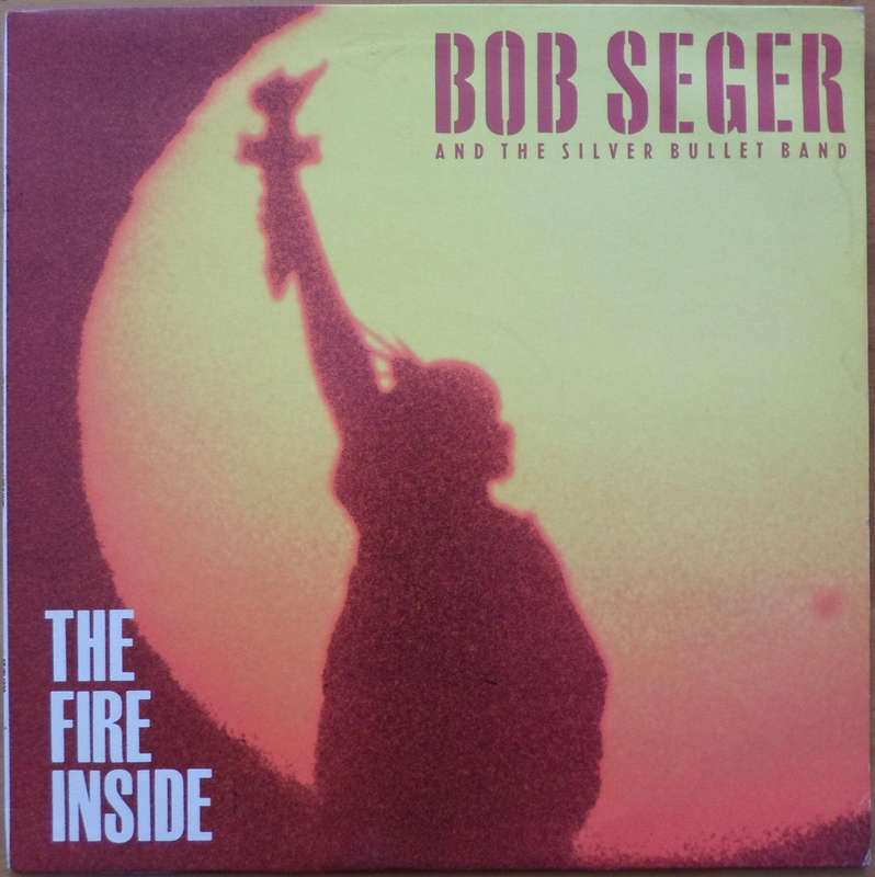 Bob Seger & The Silver Bullet Band - The Fire Inside