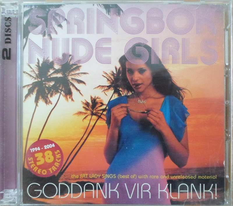 Springbok Nude Girls - Goddank vir Klank! - 1994 to 2004