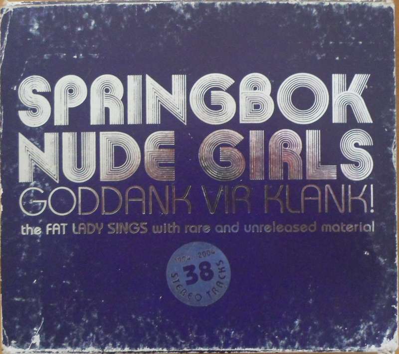 Springbok Nude Girls - Goddank vir Klank! - 1994 to 2004