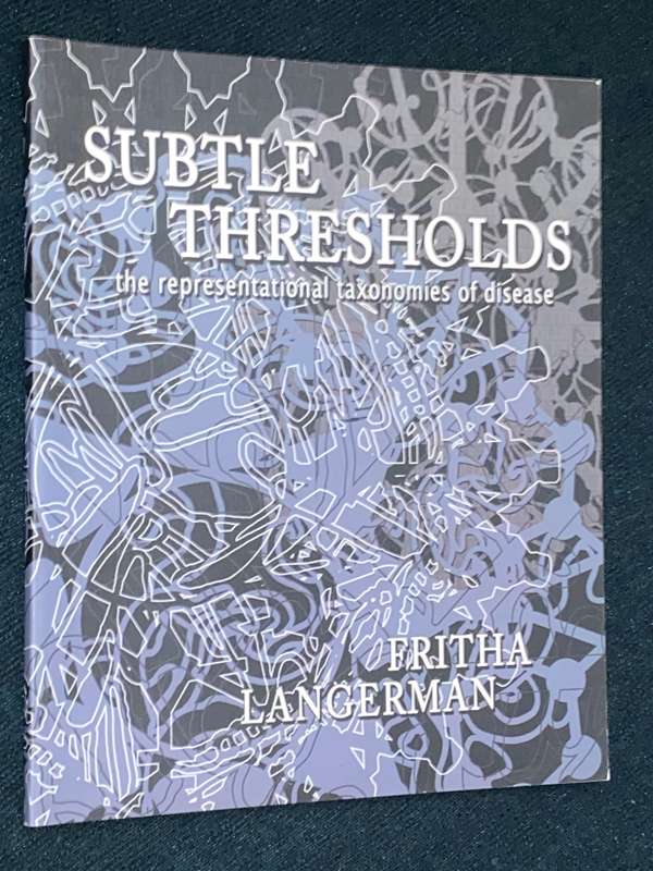 SUBTLE THRESHOLDS THE REPRESENTATIONAL TAXONOMIES OF DISEASE BY FRITHA LANGERMAN