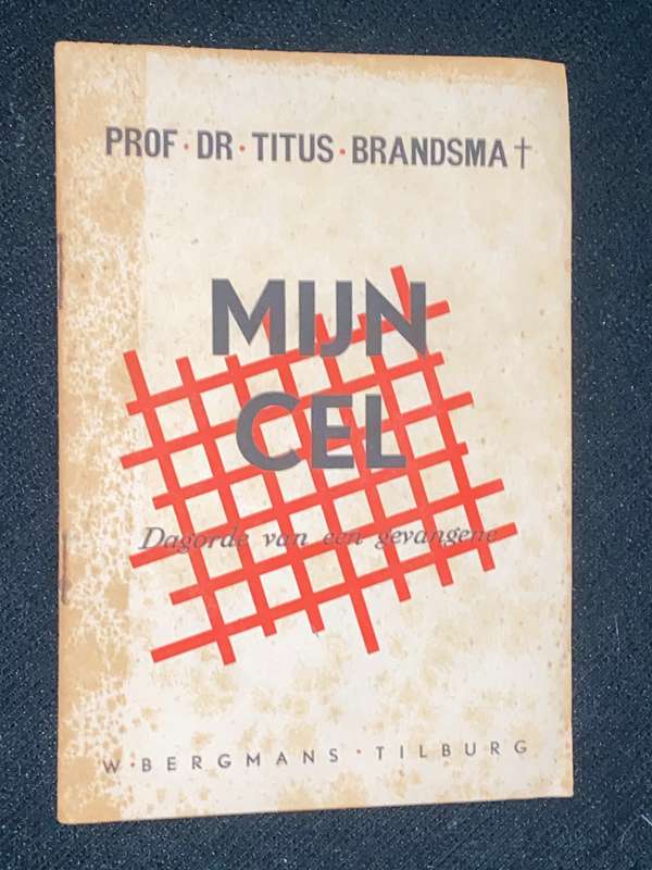 MIJN CEL DAGORDE VAN EEN GEVANGENE DOOR PROF DR TITUS BRANDSMA 1945 DUTCH