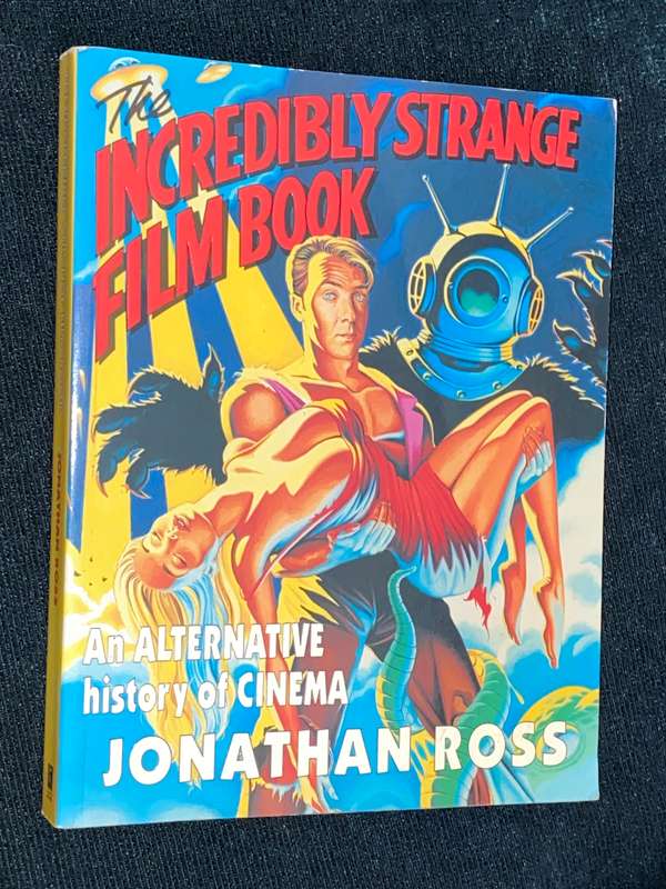 INCREDIBLY STRANGE FILM BOOK AN ALTERNATIVE HISTORY OF CINEMA BY JONATHAN ROSS