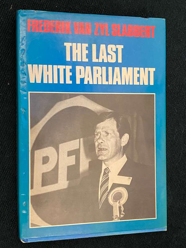 THE LAST WHITE PARLIAMENT BY FREDERIK VAN ZYL SLABBERT