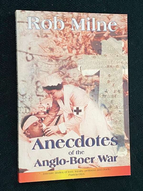 ANECDOTES OF THE ANGLO-BOER WAR BY ROB MILNE