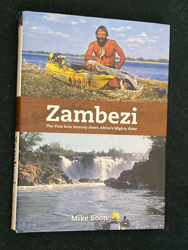 ZAMBEZI THE FIRST SOLO JOURNEY DOWN AFRICA'S MIGHTY RIVER BY MIKE BOON