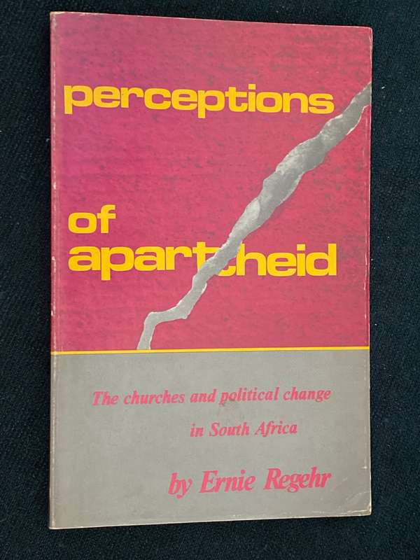 PERCEPTIONS OF APARTHEID THE CHURCHES AND POLITICAL CHANGE IN SA BY ERNIE REGEHR