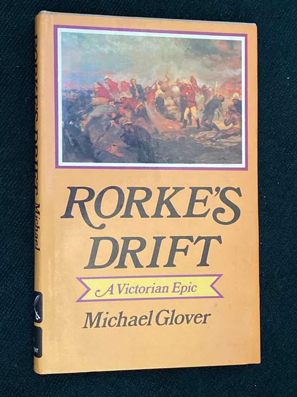 RORKE'S DRIFT A VICTORIAN EPIC BY MICHAEL GLOVER