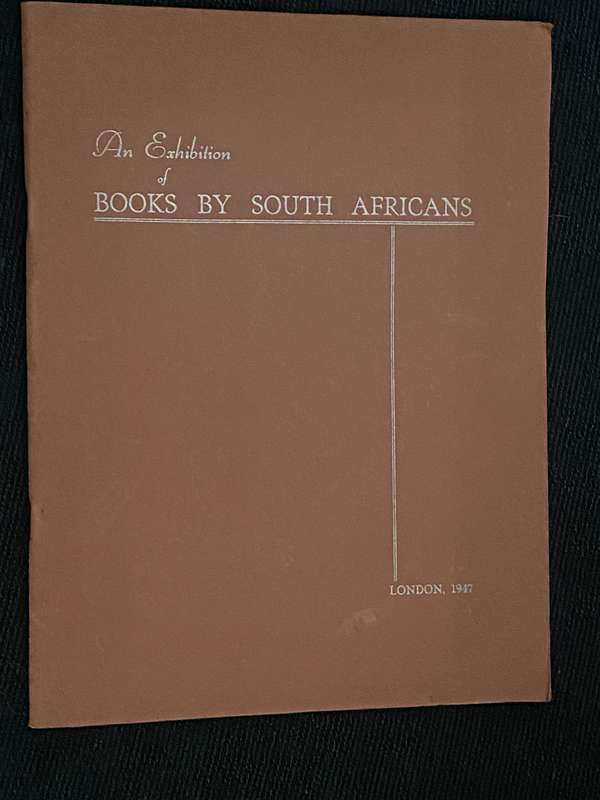 AN EXHIBITION OF BOOKS BY SOUTH AFRICANS LONDON 1947 CATALOGUE