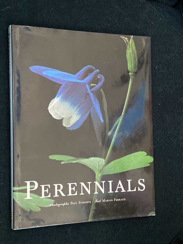 PERENNIALS PHOTOGRAPHS BY PAUL STAROSTA AND TEXT BY MARION FERRAUD