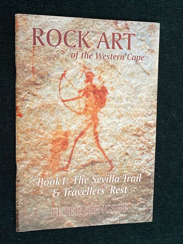 ROCK ART OF THE WESTERN CAPE BOOK 1: THE SEVILLA TRAIL & TRAVELLERS' REST PETER SLINGSBY