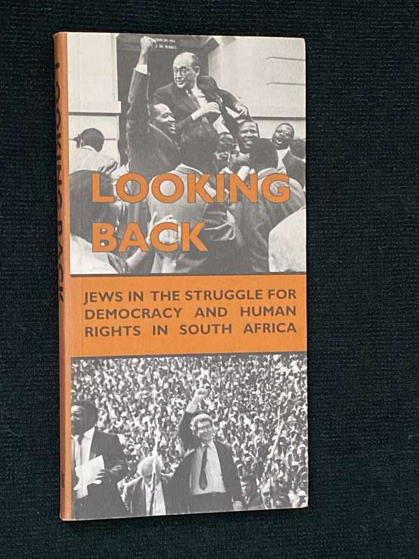 LOOKING BACK JEWS IN THE STRUGGLE FOR DEMOCRACY AND HUMAN RIGHTS IN SOUTH AFRICA