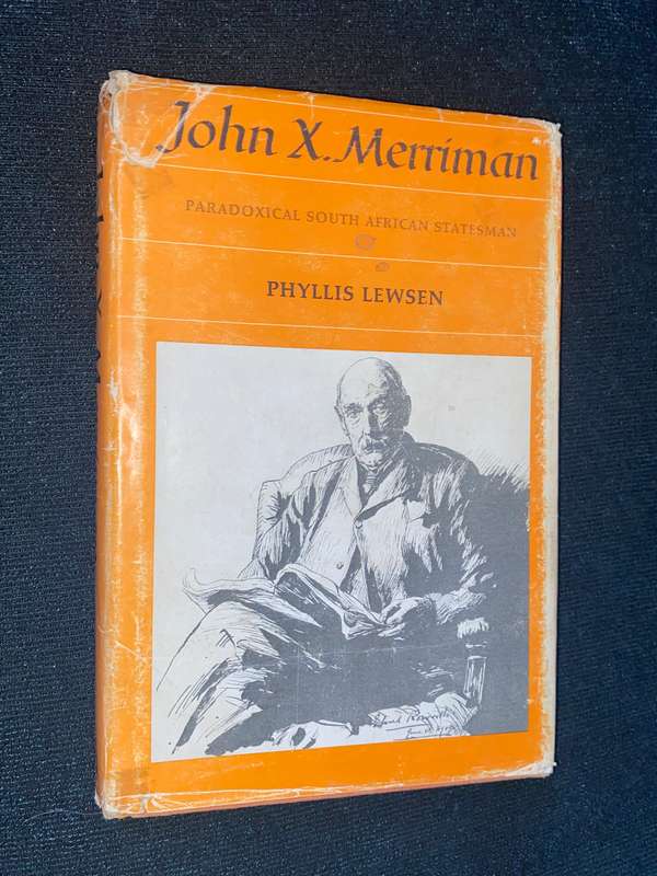 JOHN X. MERRIMAN PARADOXIAL SOUTH AFRICAN STATESMAN BY PHYLLIS LEWSEN