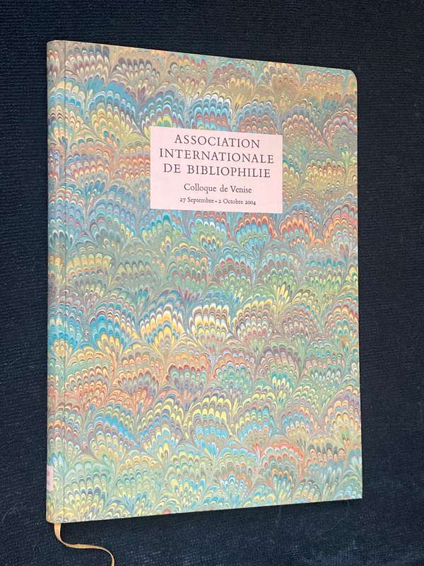 ASSOCIATION INTERNATIONALE DE BIBLIOPHILIE - COLLOQUE DE VENISE 27 SEPTEMBRE - 2 OCTOBRE 2004