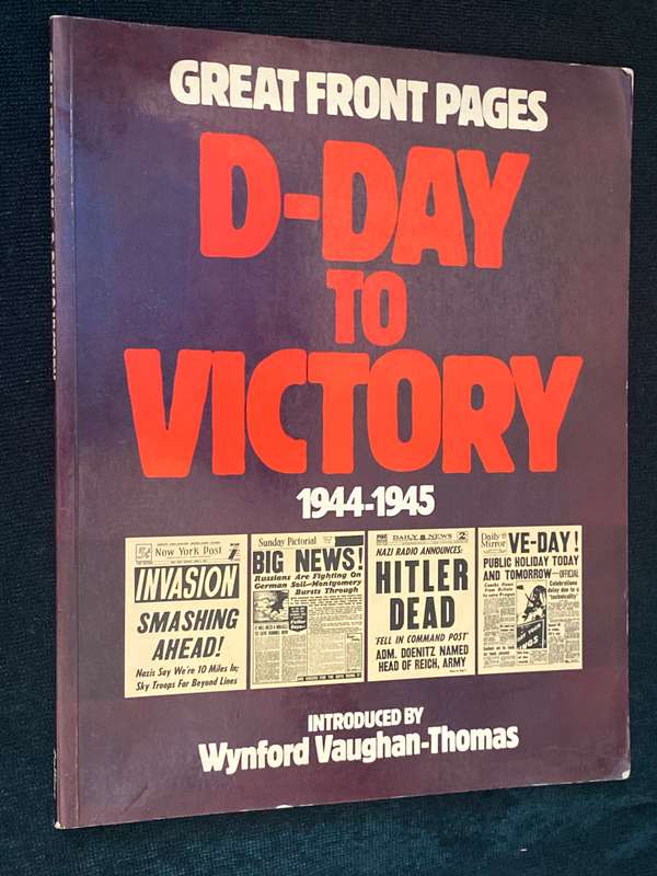 GREAT FRONT PAGES D-DAY TO VICTORY 1944-1945