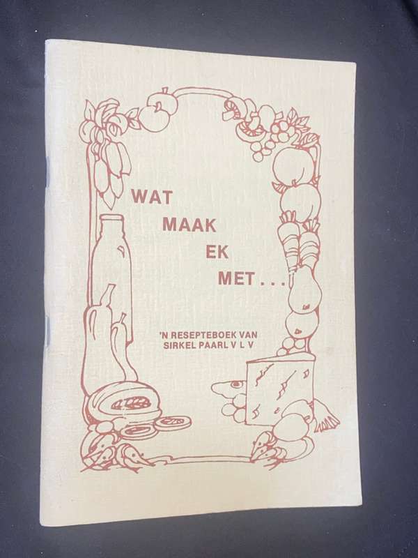 WAT MAAK EK MET  N' RESEPTEBOEK VAN SIRKEL PAARL VLV