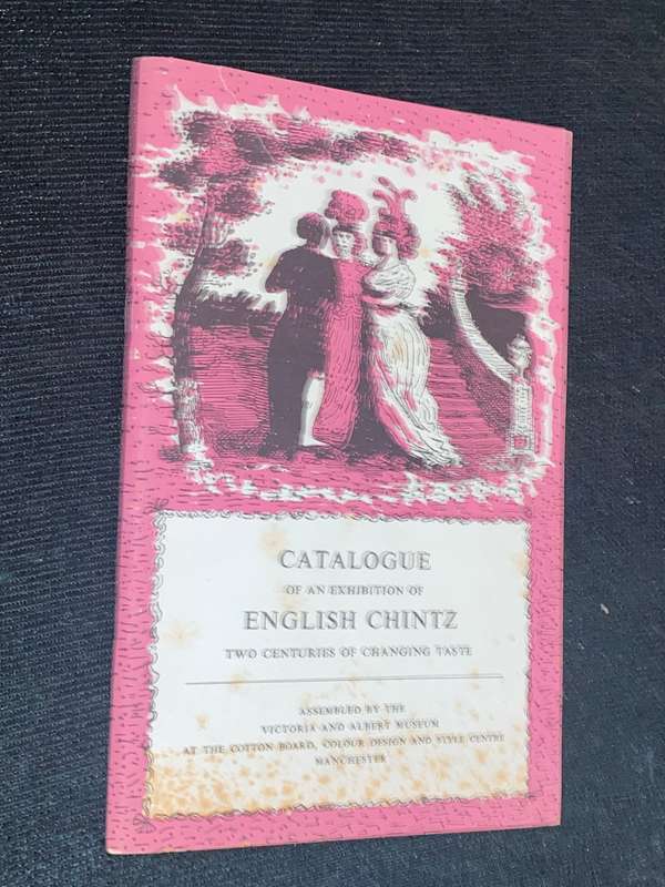 CATALOGUE OF AN EXHIBITION OF ENGLISH CHINTZ TWO CENTURIES OF CHANGING TASTE
