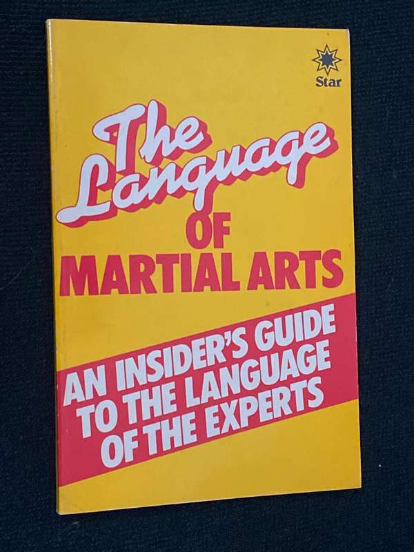 THE LANGUAGE OF MARTIAL ARTS AN INSIDER'S GUIDE TO THE LANGUAGE OF THE EXPERTS