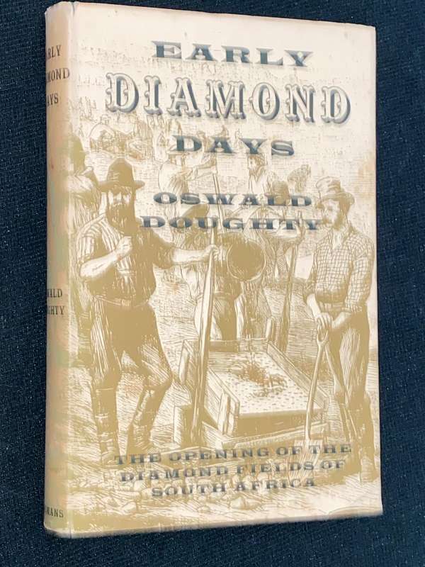 EARLY DIAMOND DAYS - THE OPENING OF THE DIAMOND FIELDS OF SOUTH AFRICA - OSWALD DOUGHTY