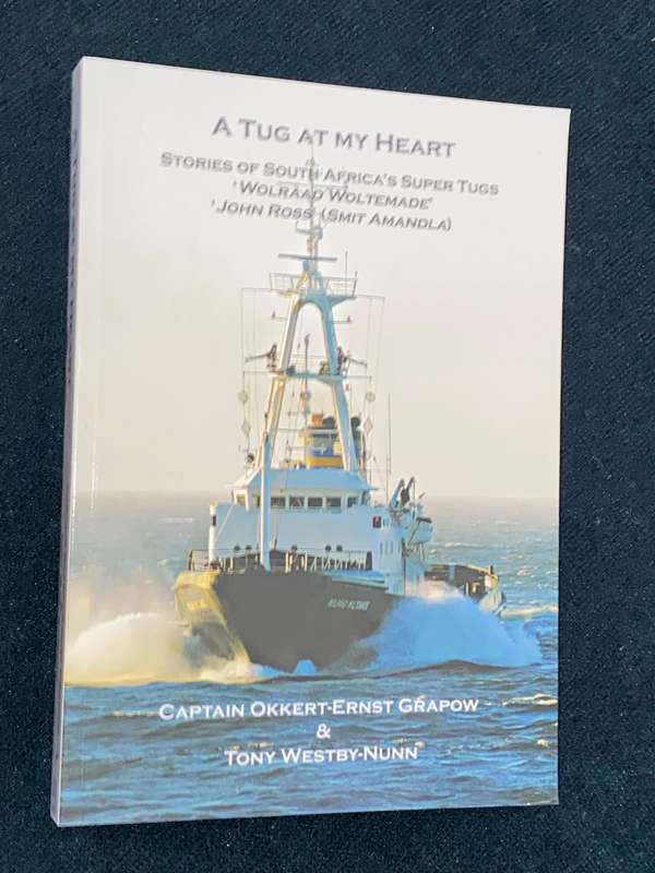 A TUG AT MY HEART STORIES OF SOUTH AFRICA'S SUPER TUGS BY CAPT OKKERT-ERNST GRAPOW & TONY WESTBY-NUN