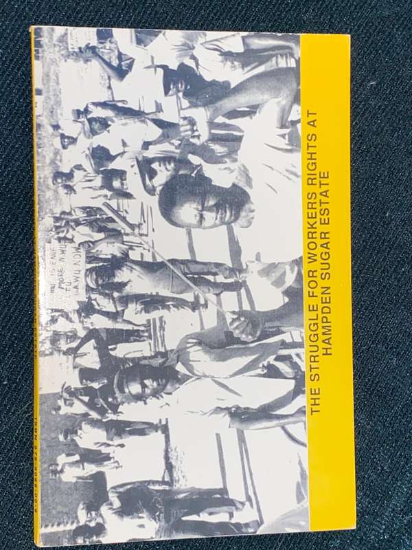 THE STRUGGLES FOR THE WORKERS RIGHTS AT HAMPDEN SUGAR ESTATE