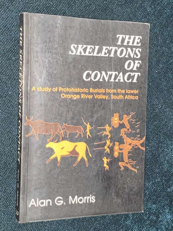 THE SKELETONS OF CONTACT A STUDY OF PROTOHISTORIC BURIALS FROM THE LOWER ORANGE RIVER BY A G. MORRIS