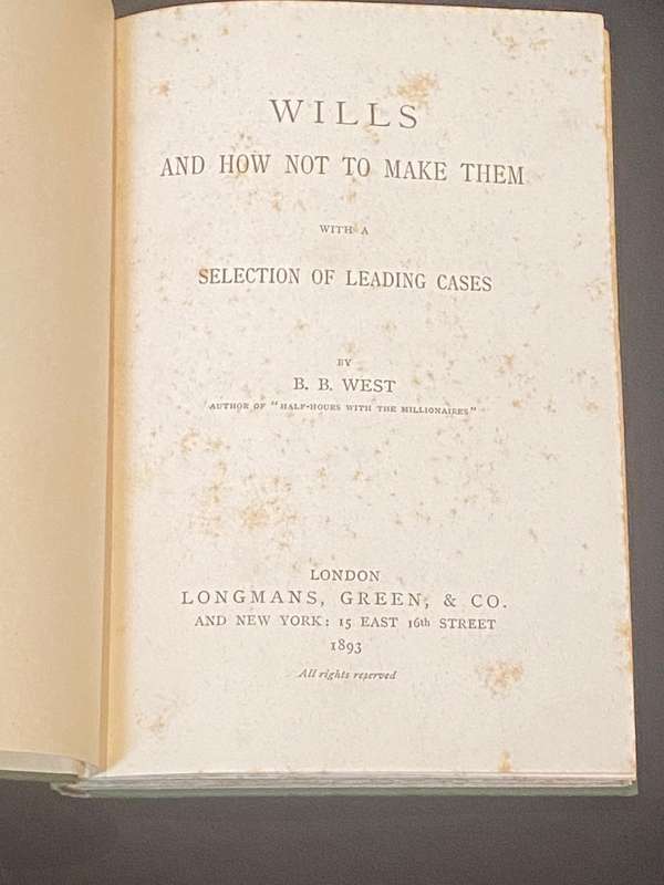WILLS AND HOW NOT TO MAKE THEM WITH A SELECTION OF LEADING CASES BY B.B. WEST 1893