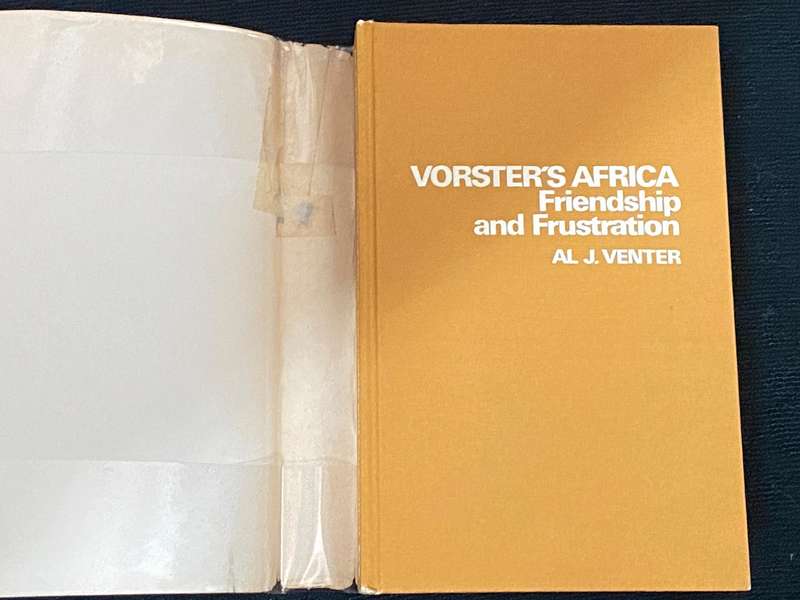 VORSTER'S AFRICA FRIENDSHIP AND FRUSTRATION BY AL J. VENTER